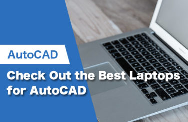 Check Out the Best Laptops for AutoCAD in 2024