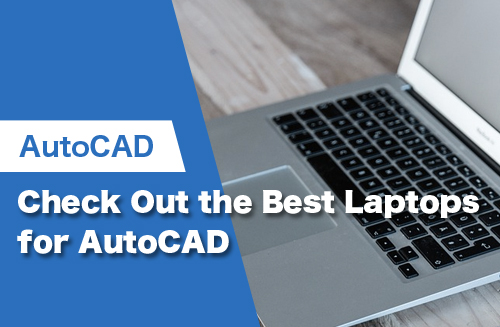 Check Out the Best Laptops for AutoCAD in 2023 | CAD CAM CAE Lab