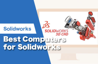 Check Out the 5 Best Computers for SolidWorks in 2022