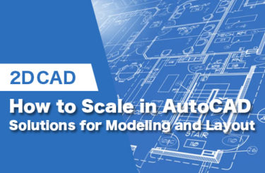 How to Scale in AutoCAD: Solutions for Modeling and Layout