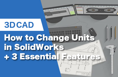 How to Change Units in SolidWorks + 3 Essential Features