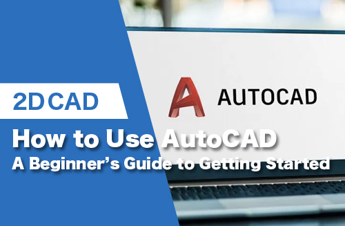How to Use AutoCAD: A Beginner’s Guide to Getting Started