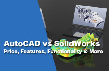 AutoCAD vs SolidWorks: Price, Features, Functionality & More
